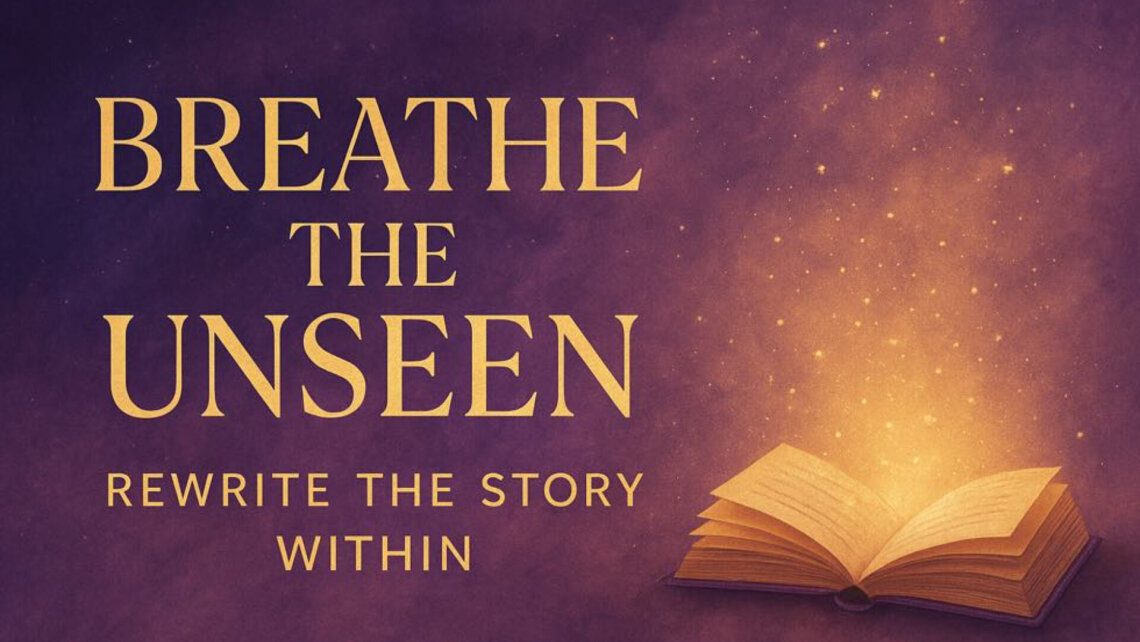 Breathe the Unseen: Rewrite the Story Within